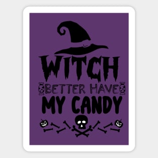 Halloween Funny Gift for Candy Lovers - Witch Better Have My Candy Magnet
